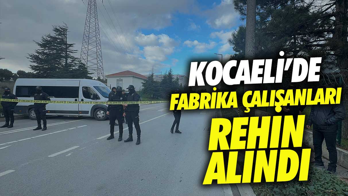 Son dakika... Gebze’de fabrika çalışanları rehin alındı!