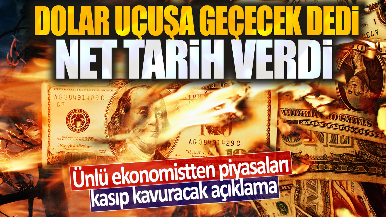 Dolar uçuşa geçecek dedi net tarih verdi: Ünlü ekonomistten piyasaları kasıp kavuracak açıklama