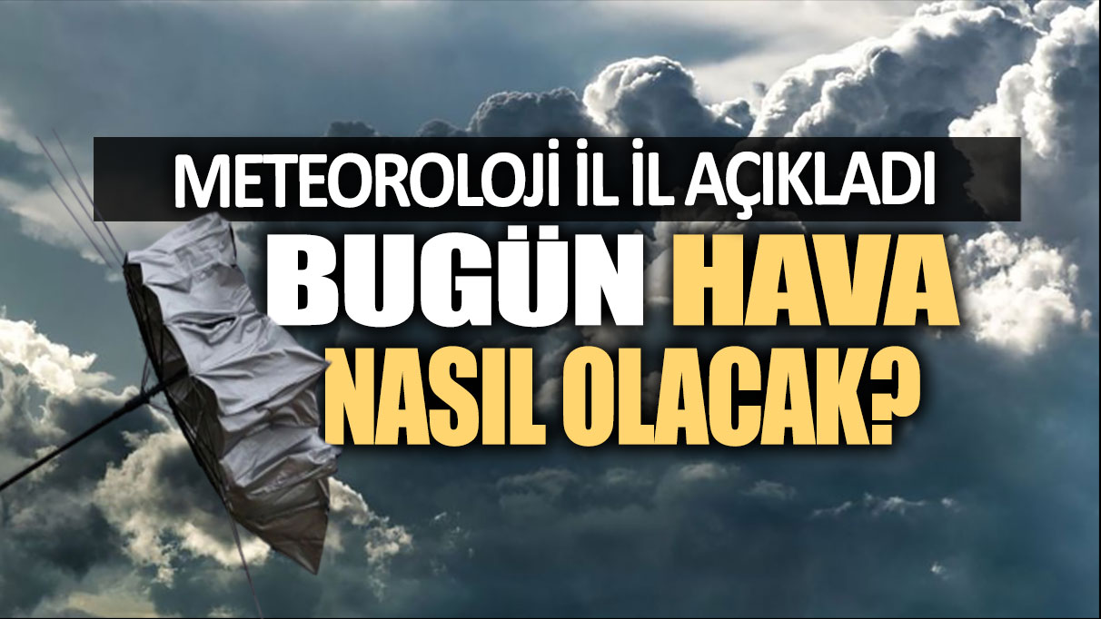 Bugün hava nasıl olacak? Meteoroloji'den İstanbul dahil  o ilçelere...