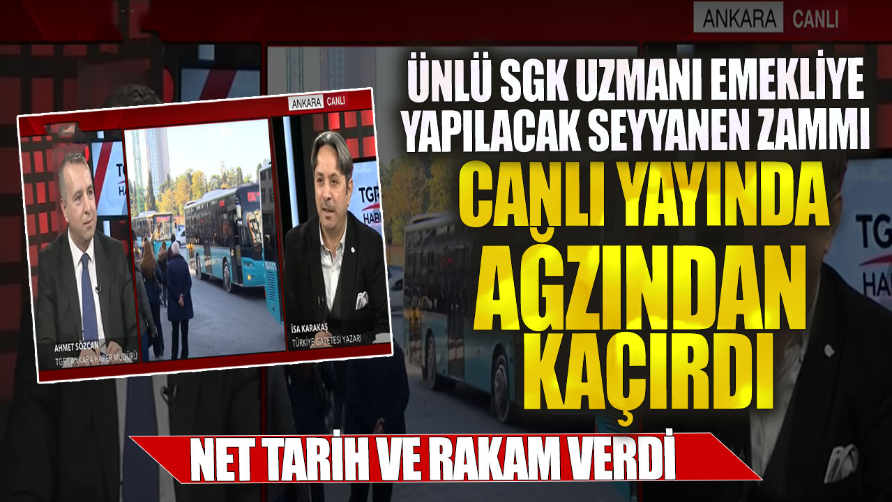 Ünlü SGK uzmanı İsa karakaş emekliye yapılacak seyyanen zammı canlı yayında ağzından kaçırdı! Net tarih ve rakam verdi