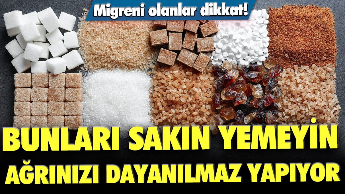 Migreni olanlar dikkat! Bunları sakın yemeyin: Ağrınızı dayanılmaz hale getiriyor