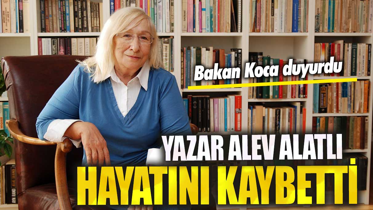 Son dakika.. Yazar Alev Alatlı hayatını kaybetti!