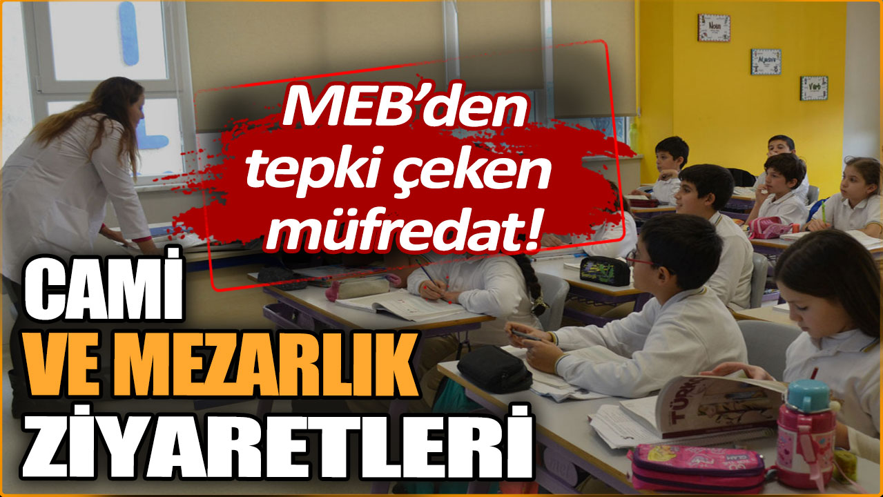 Milli Eğitim'den tepki çeken müfredat: Cami ve mezarlık ziyaretleri!