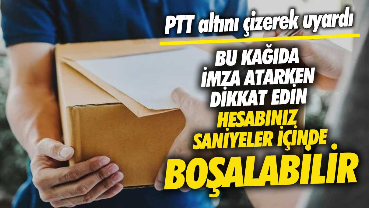 PTT altını çizerek uyardı Hesabınız saniyeler içinde boşalabilir! Bu kağıda imza atarken dikkat edin