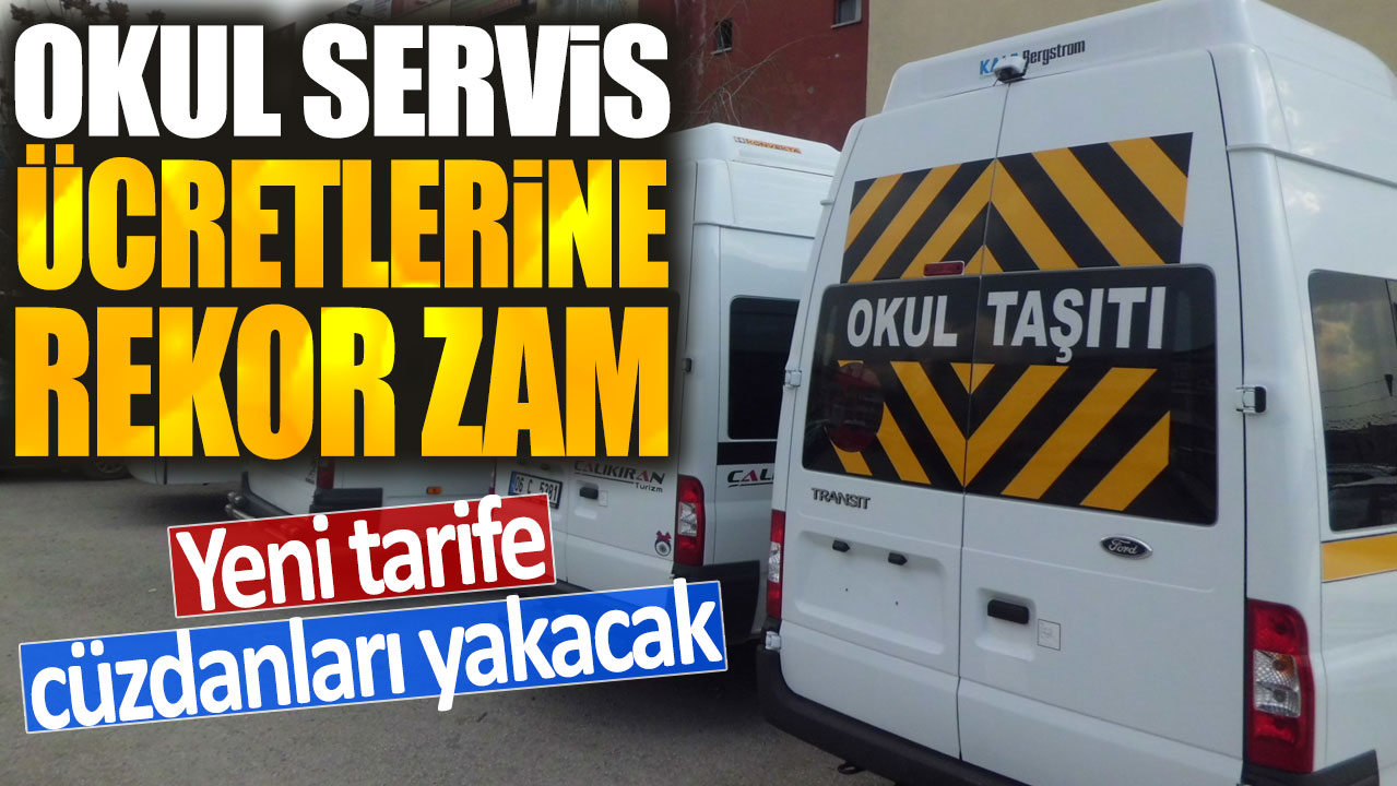 Okul servis ücretlerine rekor zam: Yeni tarife cüzdanları yakacak