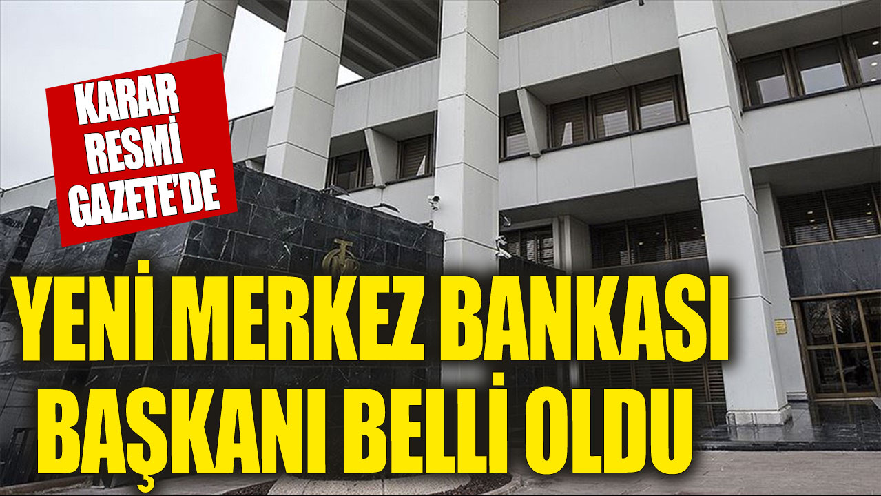 Son dakika... Merkez Bankası Başkanı belli oldu