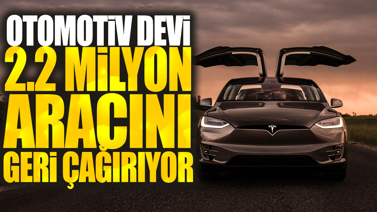 Otomotiv devi 2 milyondan fazla aracını geri çağırıyor