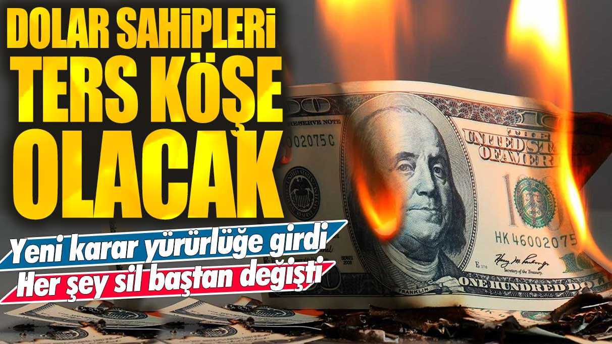 Dolar sahipleri ters köşe olacak! Yeni karar yürürlüğe girdi her şey sil baştan değişti