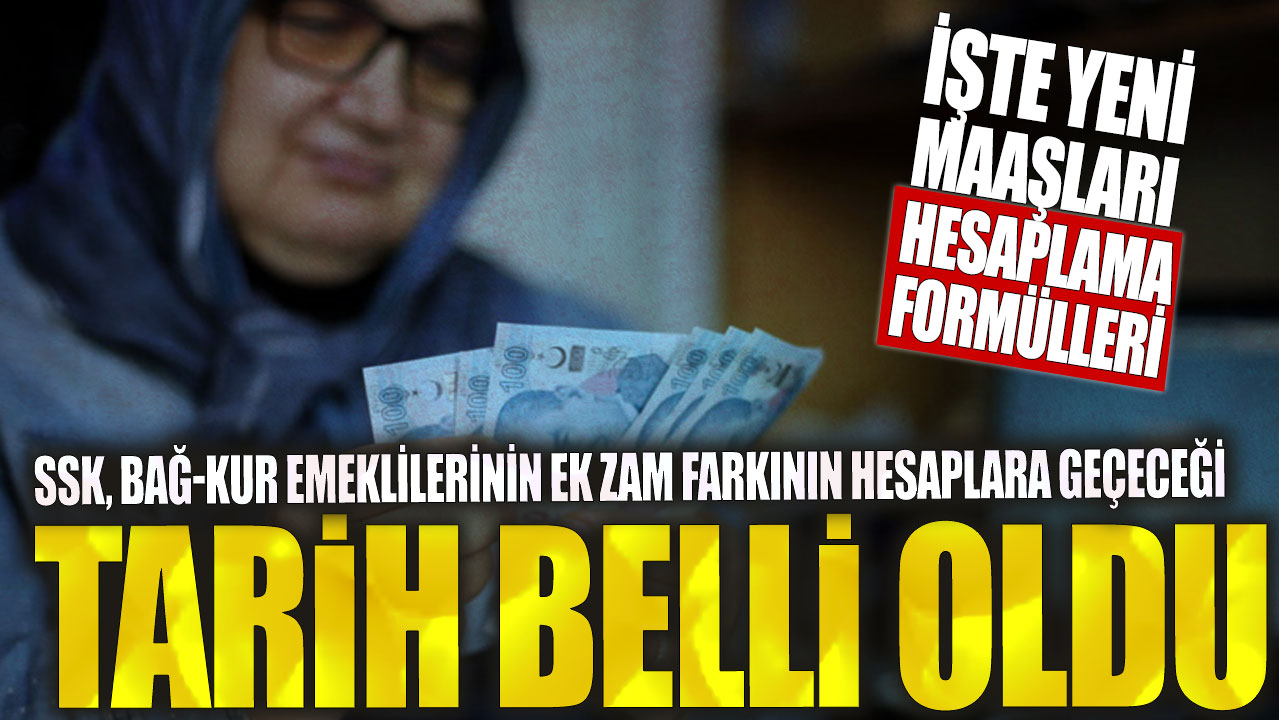 SSK, Bağ-Kur emeklilerinin ek zam farkının hesaplara geçeceği tarih belli oldu! İşte yeni maaşları hesaplama formülleri