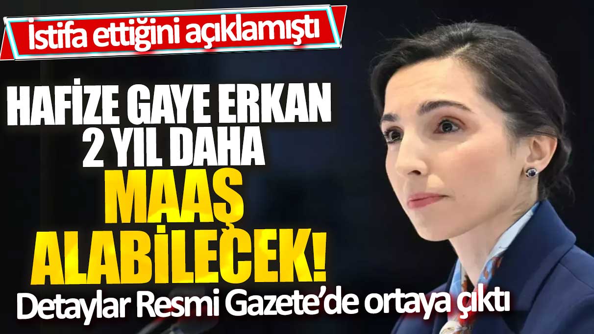 İstifa ettiğini açıklamıştı: Hafize Gaye Erkan 2 yıl daha maaş alabilecek!