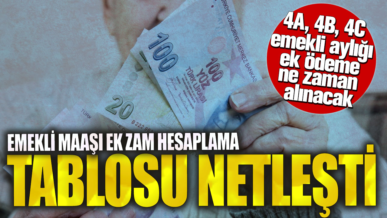 Emekli maaşı ek zam hesaplama tablosu netleşti! 4A, 4B, 4C emekli aylığı ek ödeme ne zaman alınacak