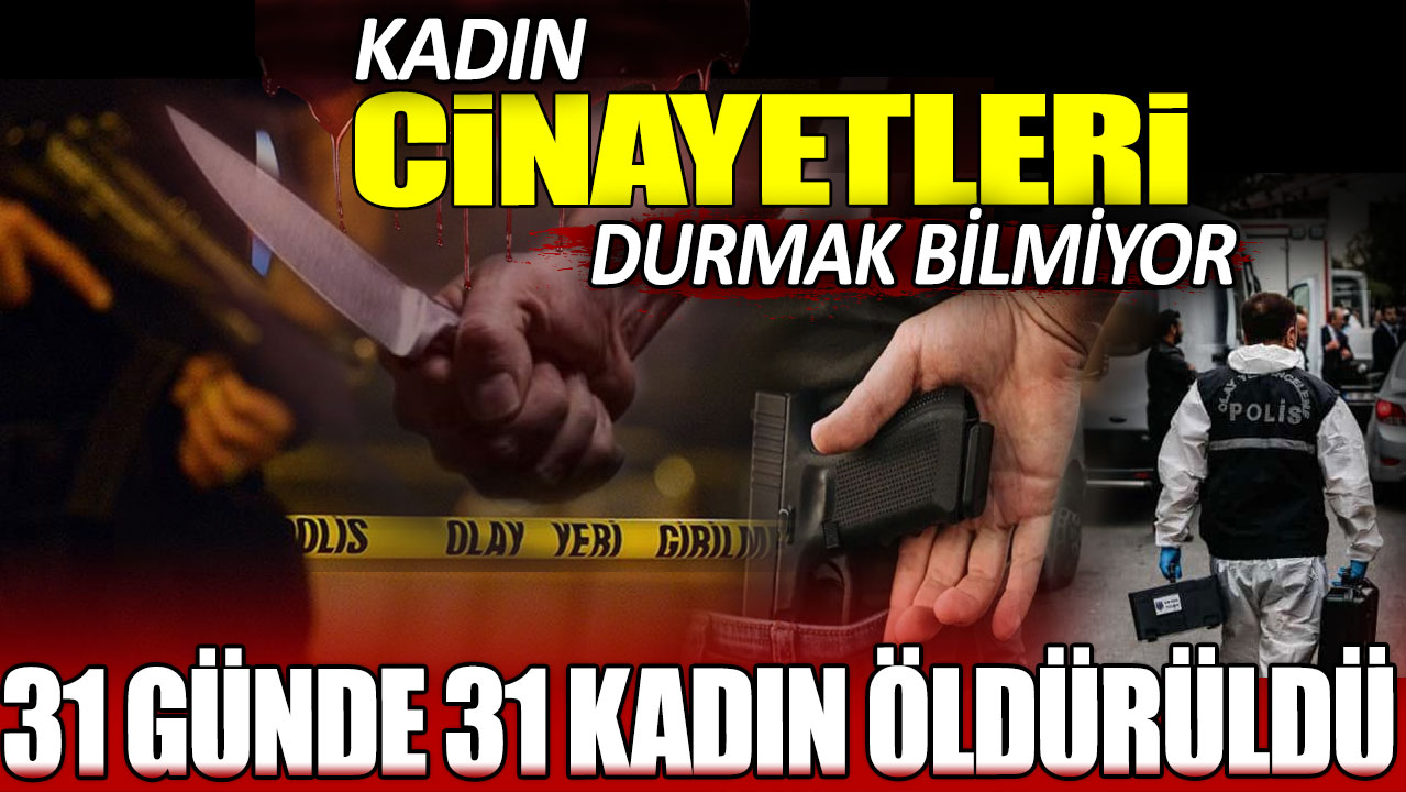 Kadın cinayetleri durmak bilmiyor: 31 günde 31 kadın öldürüldü! 21'i şüpheli ölüm...