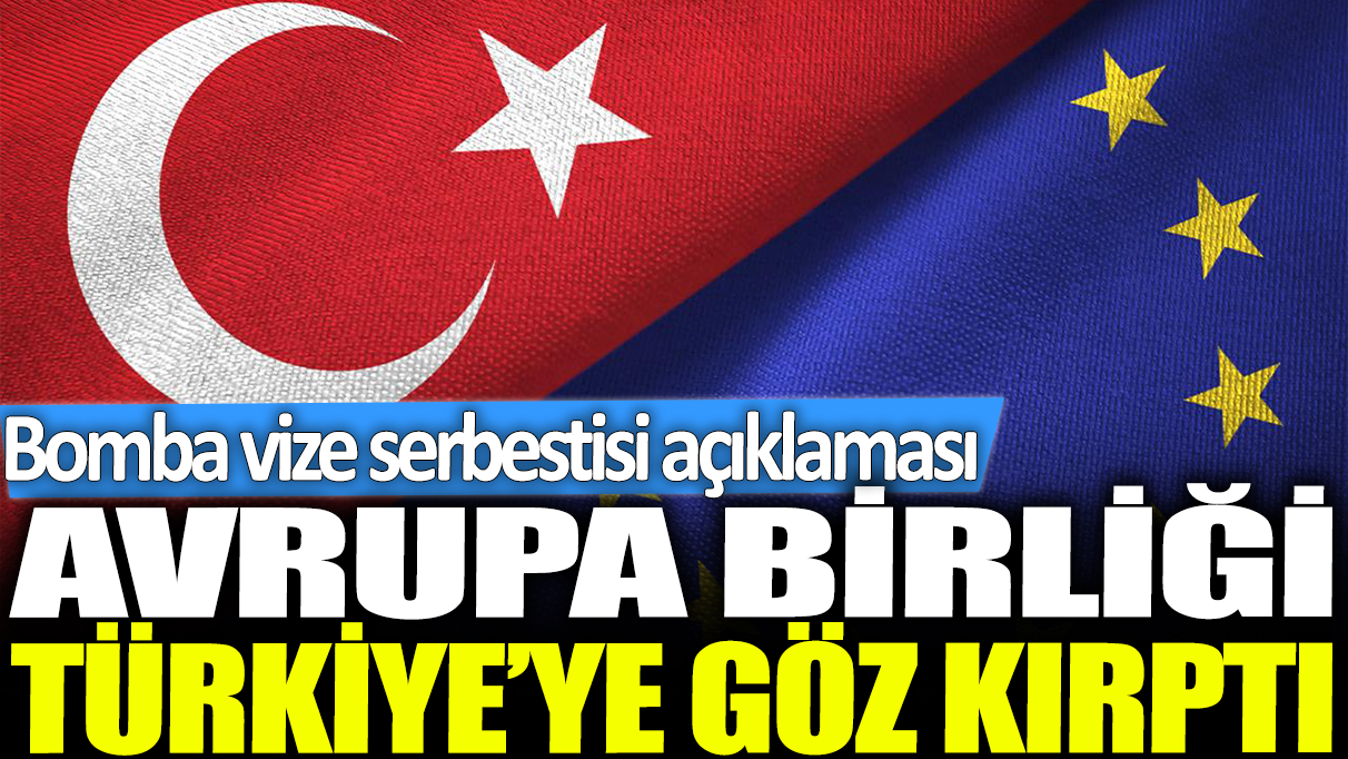 Avrupa Birliği Türkiye'ye göz kırptı: Bomba vize serbestisi açıklaması