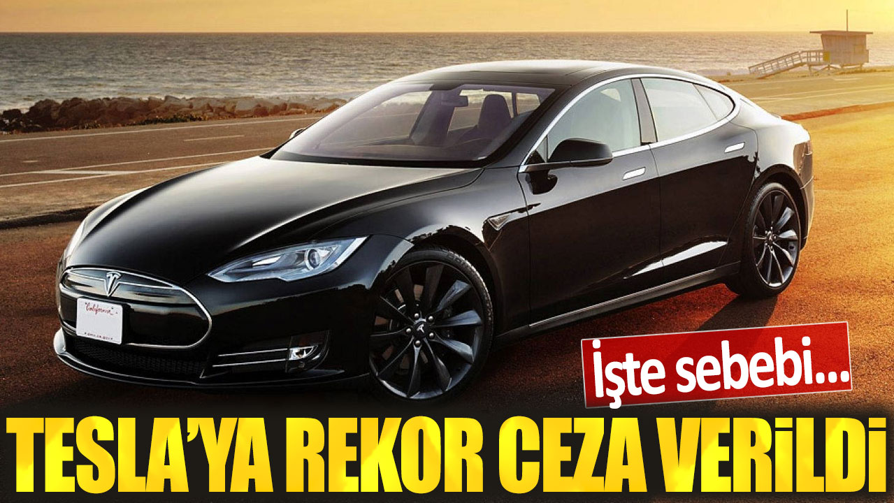 Tesla'ya rekor ceza verildi: İşte sebebi...