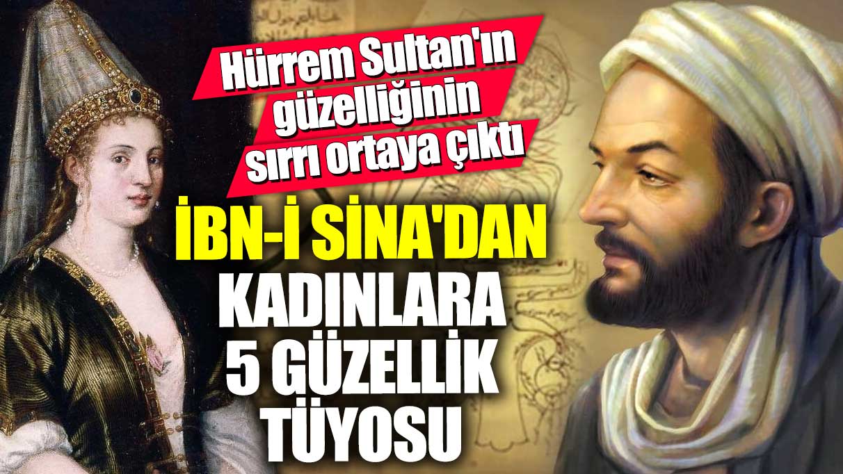 İbn-i Sina'dan 5 güzellik tüyosu! Hürrem Sultan'ın güzelliğinin sırrı ortaya çıktı