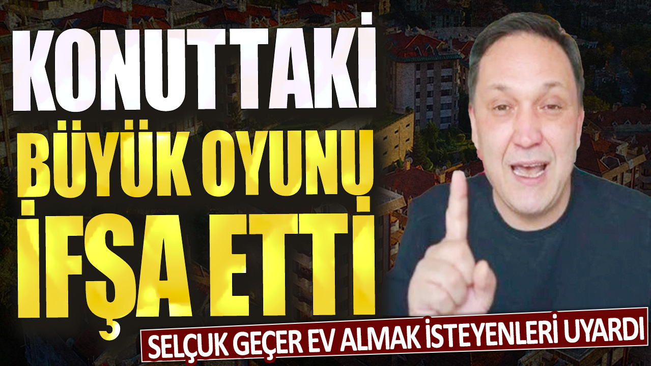 Selçuk Geçer ev almak isteyenleri uyardı: Konuttaki büyük oyunu ifşa etti