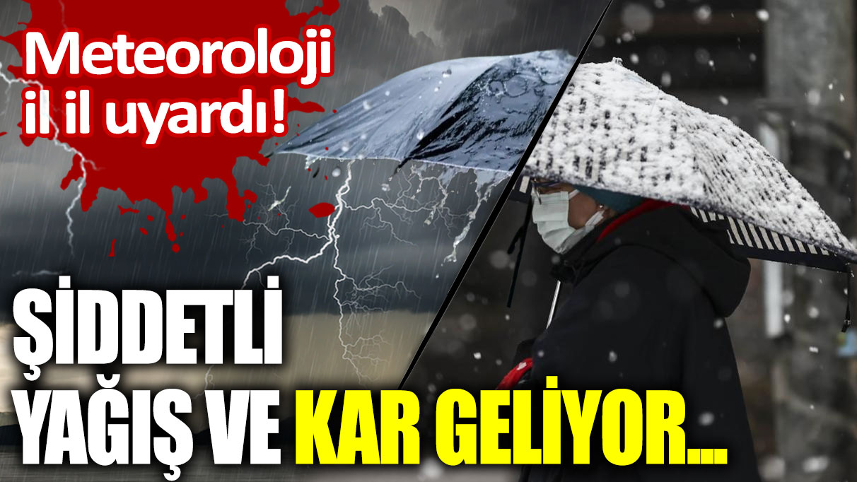 Meteoroloji il il uyardı: Şiddetli yağış ve kar geliyor..