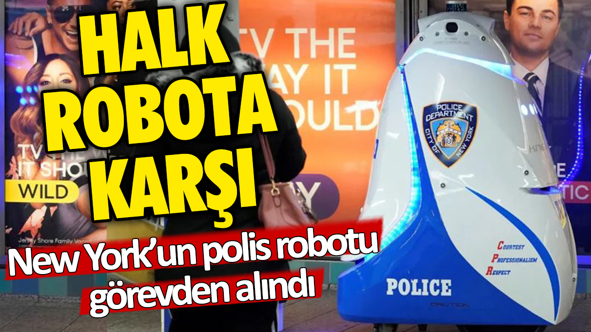 Halk robota karşı: New York'un Polis Robotu görevden alındı