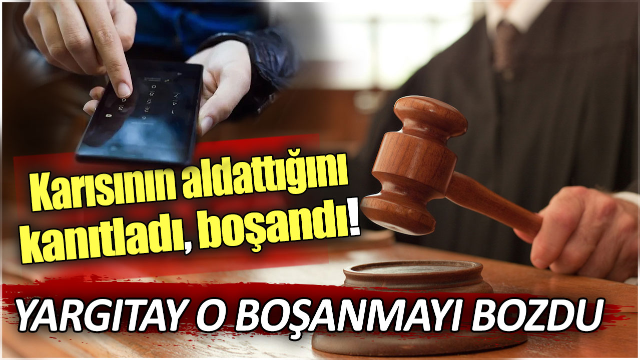 Karısının aldattığını kanıtladı, boşandı: Yargıtay o boşanmayı bozdu!