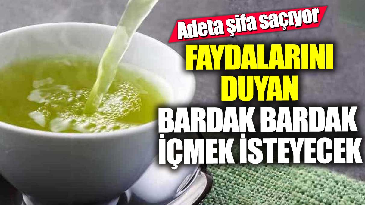 Faydalarını duyan bardak bardak içmek isteyecek! Adeta şifa saçıyor