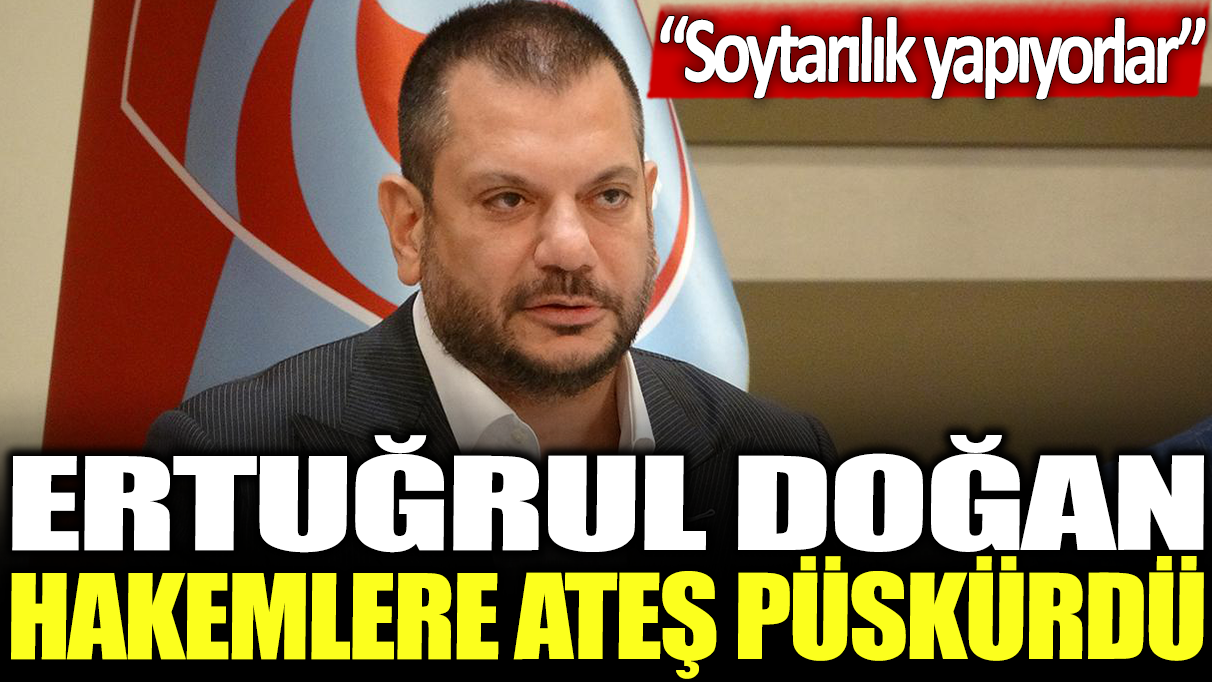 Ertuğrul Doğan hakemlere ateş püskürdü: Soytarılık yapıyorlar