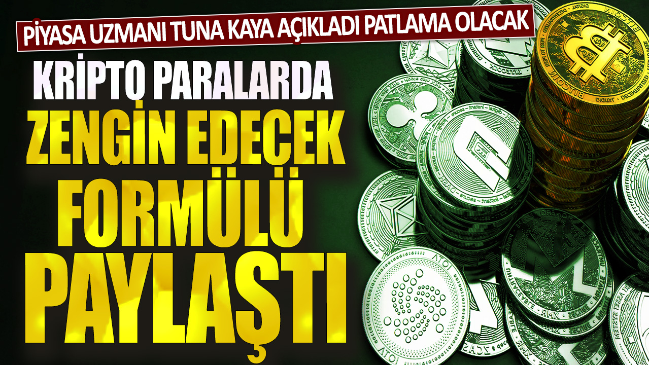 Kripto paralarda zengin edecek formülü paylaştı: Piyasa uzmanı Tuna Kaya açıkladı patlama olacak