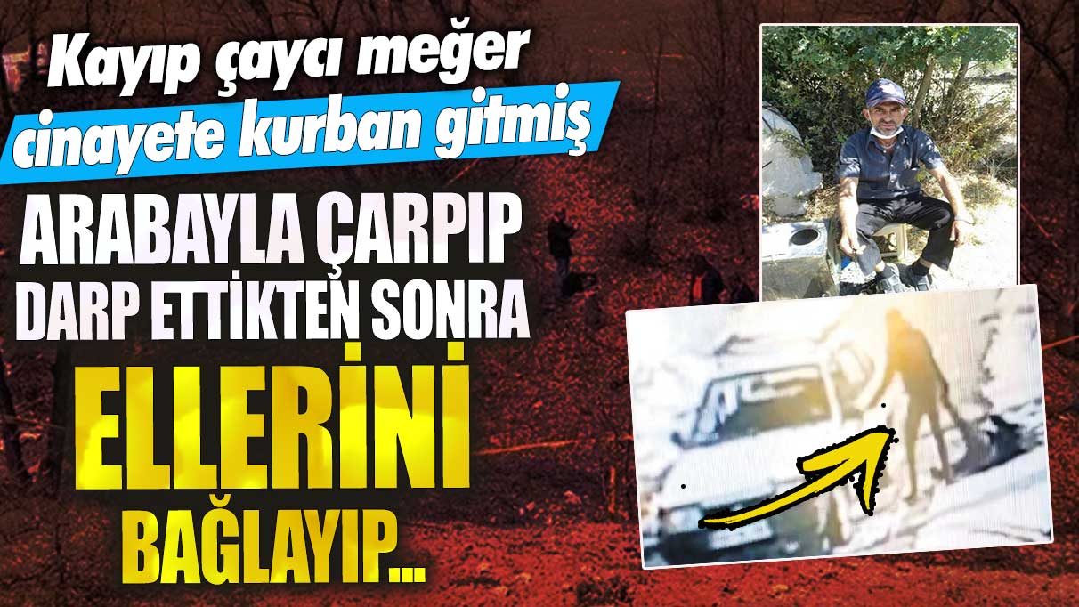 Konya’da ayıp çaycı meğer cinayete kurban gitmiş! Arabayla çarpıp darp ettikten sonra ellerini bağlayıp…