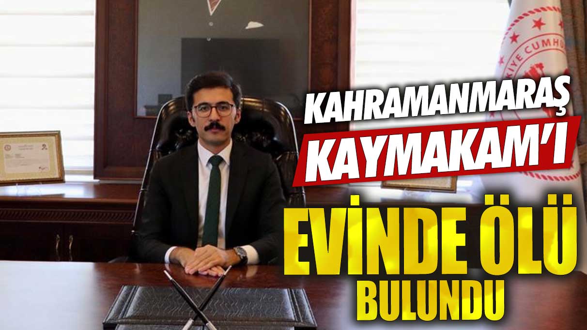 Kahramanmaraş Ekinözü Kaymakamı Mesut Coşkun evinde ölü bulundu