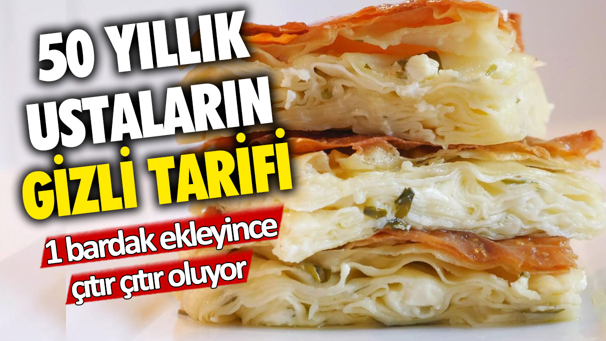 1 bardak ekleyince daha iyi pişiyor: 50 yıllık börek ustalarının gizli yöntemi