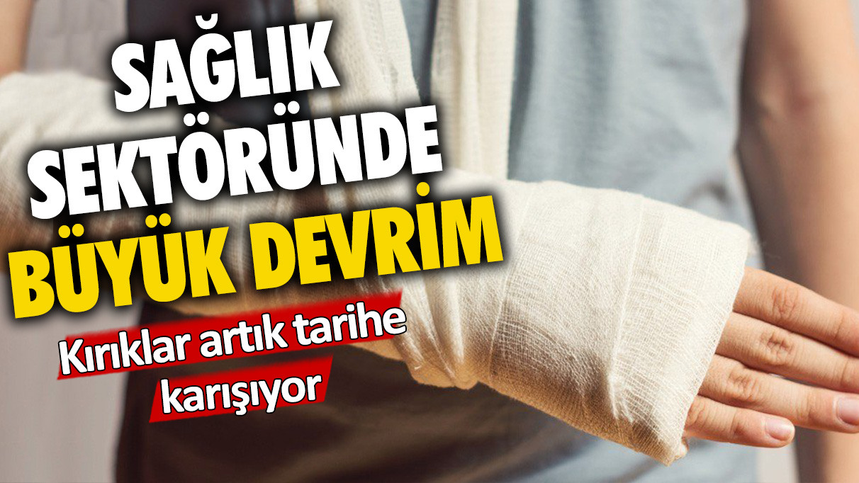 Sağlık sektöründe büyük devrim: Kırıklar artık problem olmayacak