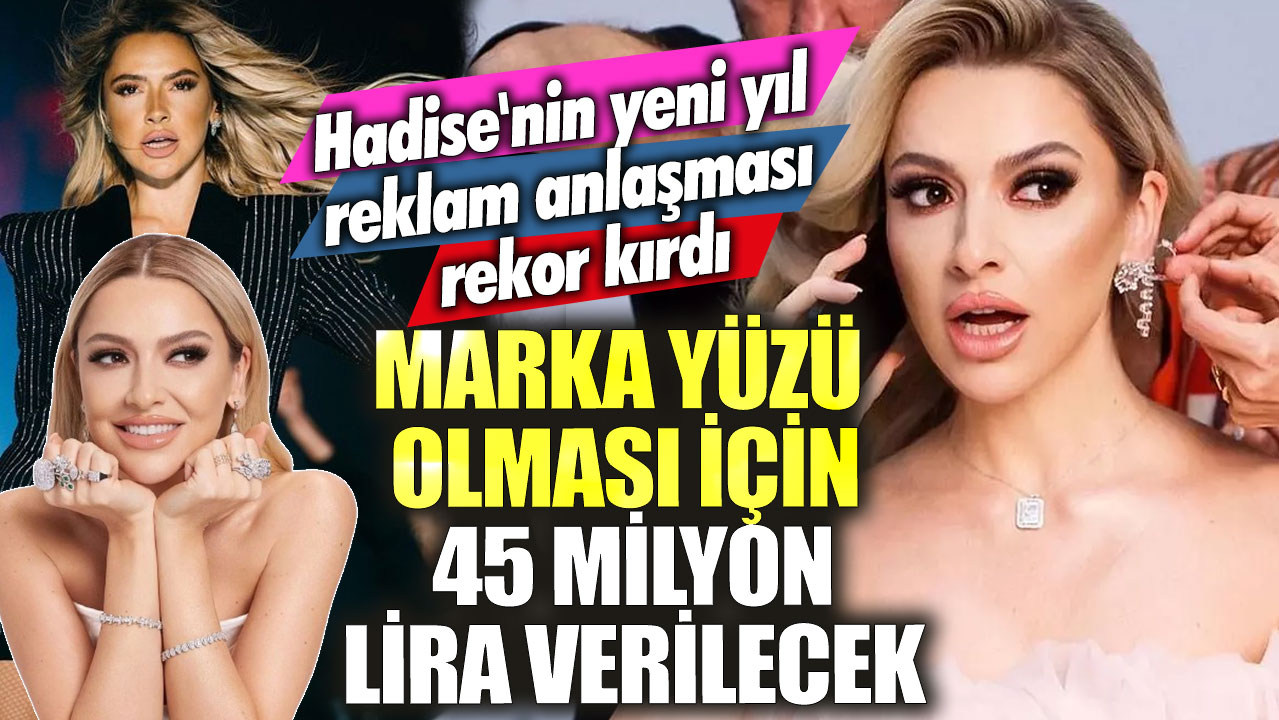 Hadise'nin yeni yıl reklam anlaşması rekor kırdı! Marka yüzü olması için 45 milyon lira verilecek