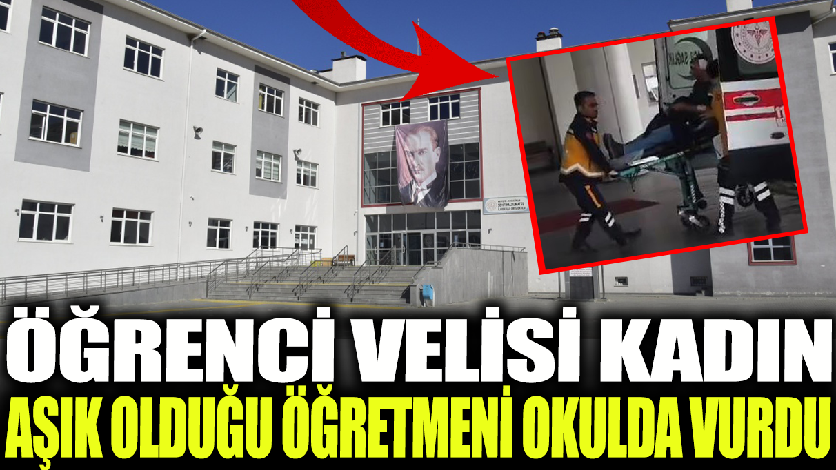 Öğrenci velisi kadın, aşık olduğu öğretmeni okulda vurdu!