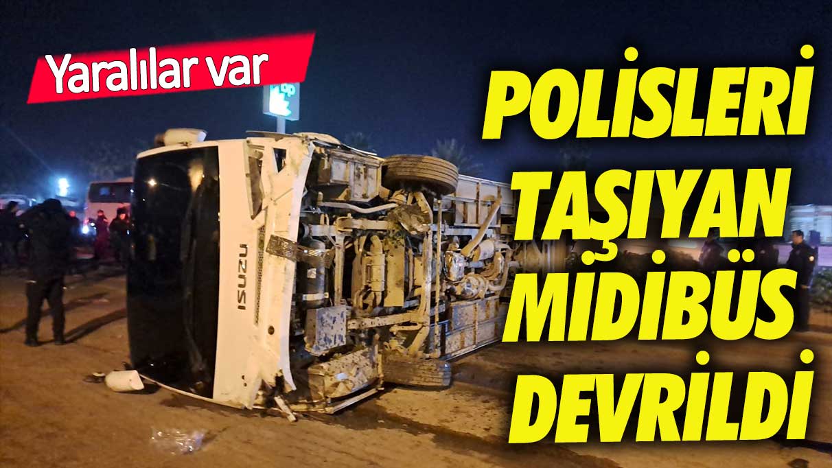 Hatay'da çevik kuvvet midibüsü devrildi: 25 polis yaralandı