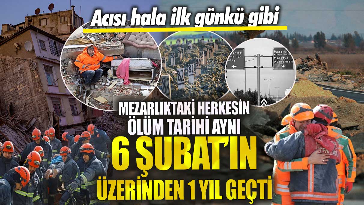 6 Şubat depremlerinin üzerinden 1 yıl geçti!  Mezarlıktaki herkesin ölüm tarihi aynı, acısı hala ilk günkü gibi