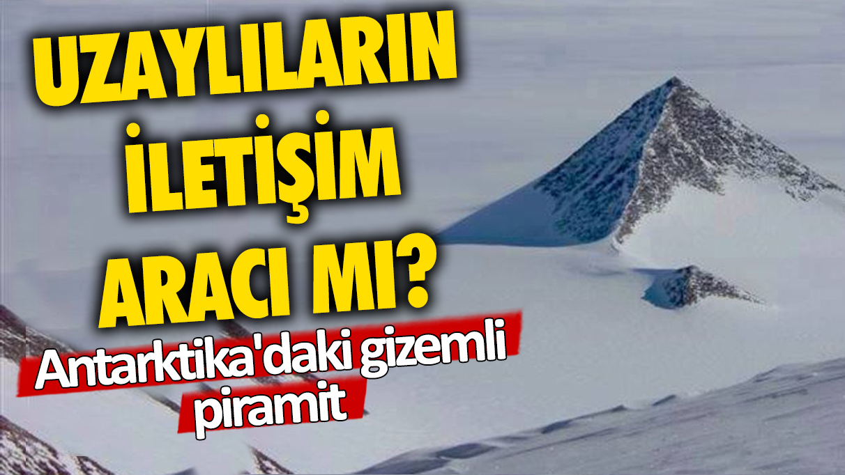 Uzaylıların iletişim aracı mı? Antartika'daki gizemli piramit!