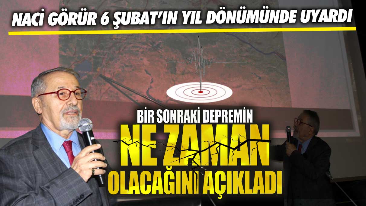 Naci Görür, 6 Şubat’ın yıl dönümünde uyardı!  Bir sonraki depremin ne zaman olacağını açıkladı