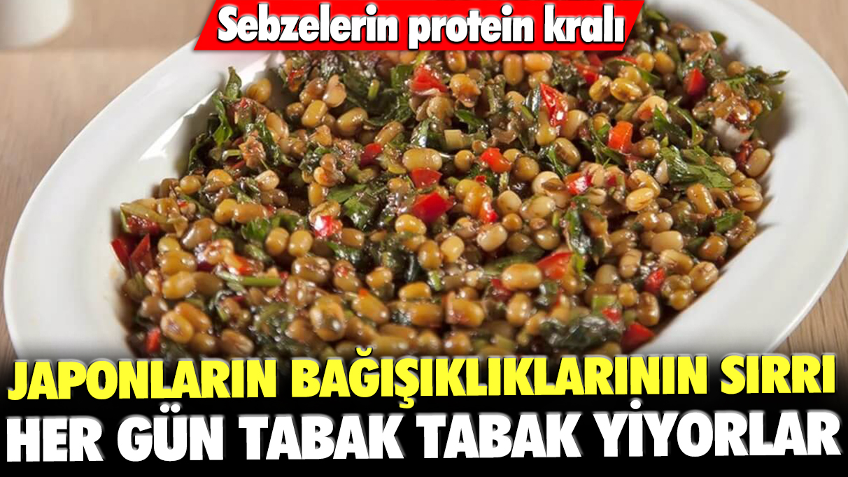 Sebzelerin protein kralı: Japonların bağışıklıklarının sırrı... Her gün tabak tabak yiyorlar