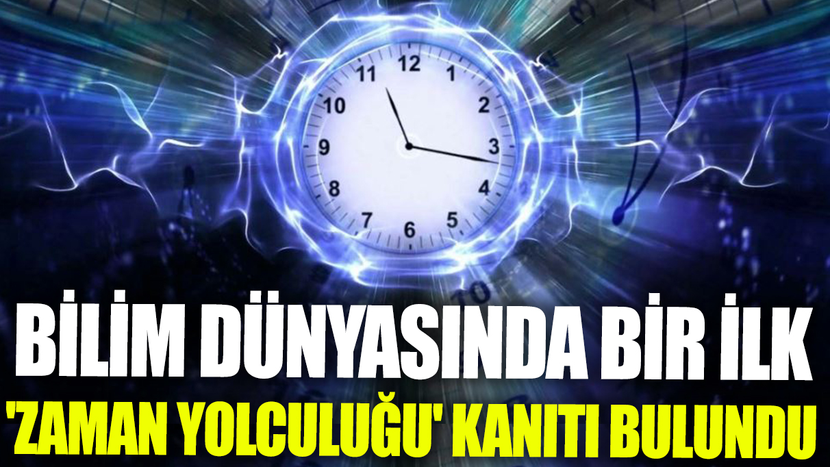 Bilim insanları ilk kez 'zaman yolculuğu' kanıtını buldu