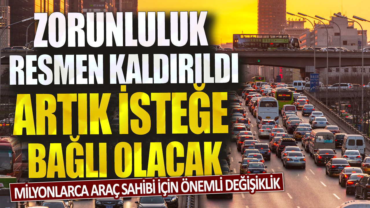 Milyonlarca araç sahibi için önemli değişiklik: Zorunluluk resmen kaldırıldı artık isteğe bağlı olacak