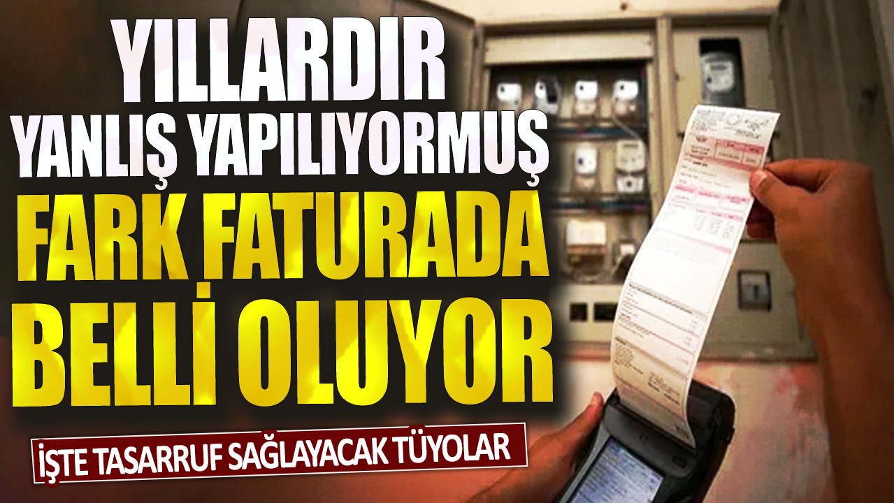 Yıllardır yanlış yapılıyormuş, fark faturada belli oluyor! İşte tasarruf sağlayacak tüyolar