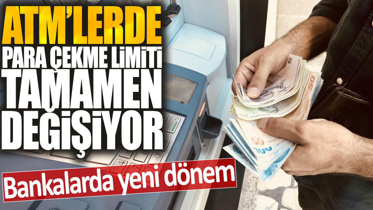 ATM'lerde para çekme limiti tamamen değişiyor: Bankalarda yeni dönem