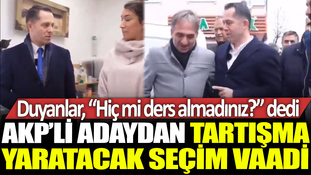 AKP'li adaydan tartışma yaratacak seçim vaadi: Duyanlar 'Hiç mi ders almadınız' dedi