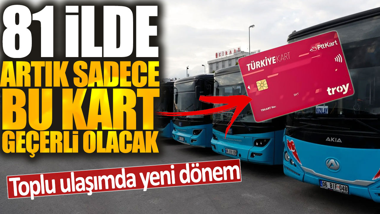 81 ilde artık sadece bu kart geçerli olacak: Toplu ulaşımda yeni dönem