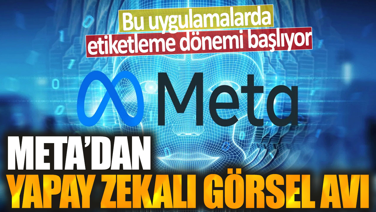 Meta'dan yapay zekalı görsel avı: Bu uygulamalarda etiketleme dönemi başlıyor