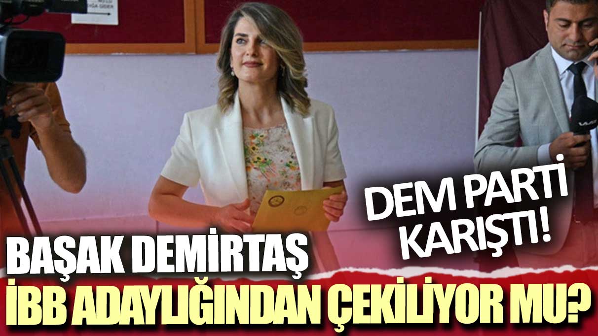 DEM Parti karıştı! Başak Demirtaş İBB adaylığından mı çekiliyor?