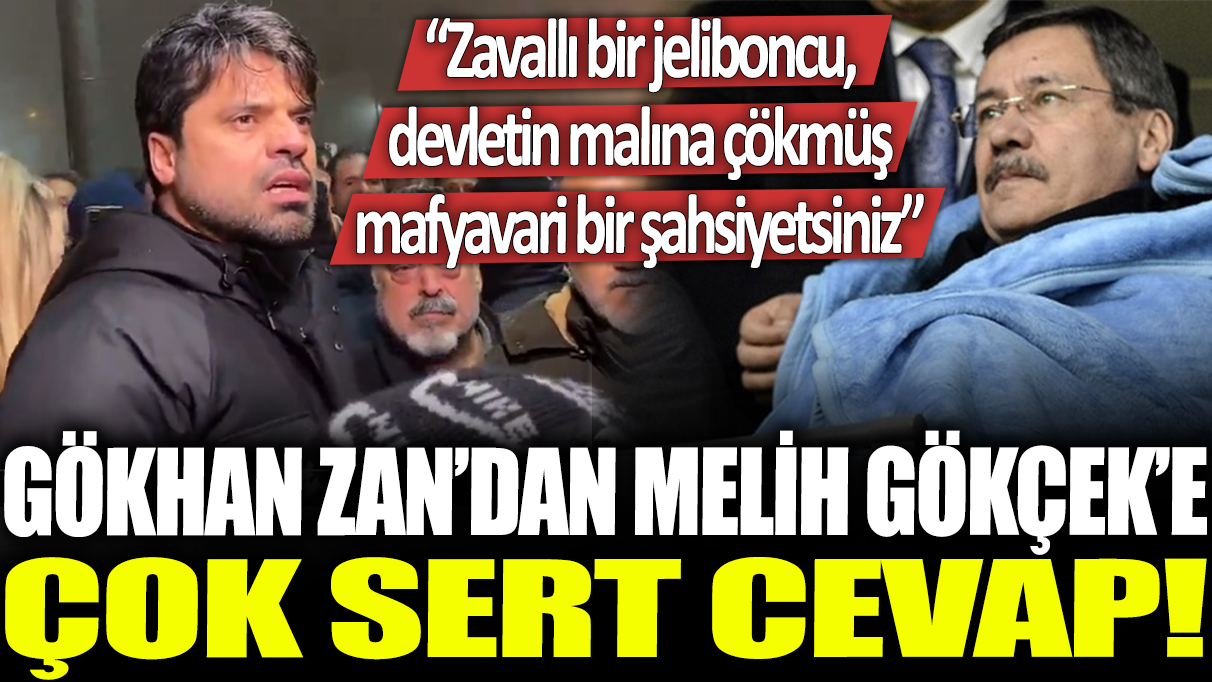 Gökhan Zan'dan Melih Gökçek'e çok sert cevap! 'Zavallı bir jeliboncu, devletin malına çökmüş mafyavari bir şahsiyetsiniz'