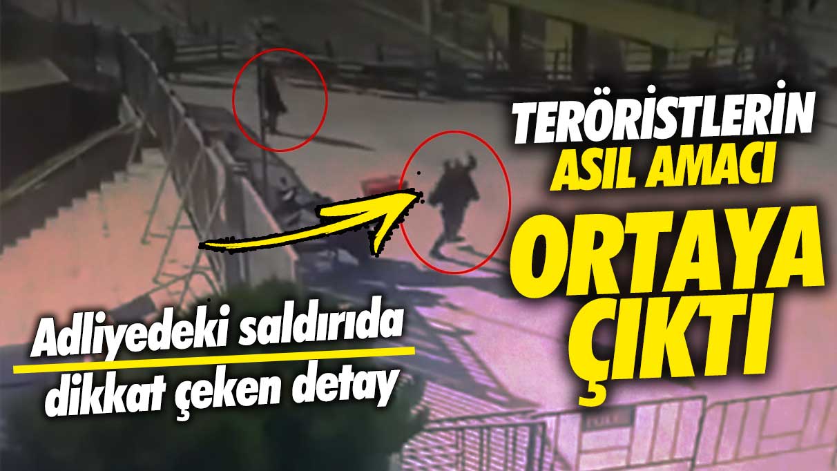 Adliyedeki saldırıda dikkat çeken detay!   Teröristlerin asıl amacı ortaya çıktı