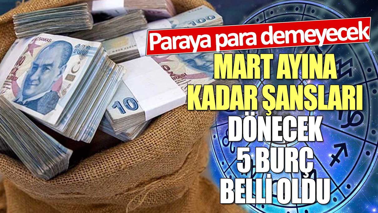 Mart ayına kadar şansları dönecek 5 burç belli oldu! Doğuştan şanslı bu burçlar paraya para demeyecek