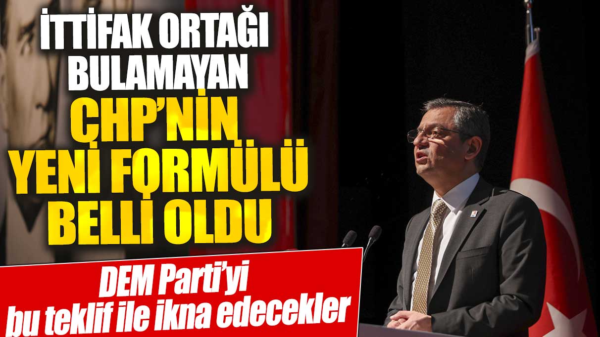 İttifak ortağı bulamayan CHP’nin yeni formülü belli oldu: DEM Parti’yi bu teklif ile ikna edecekler