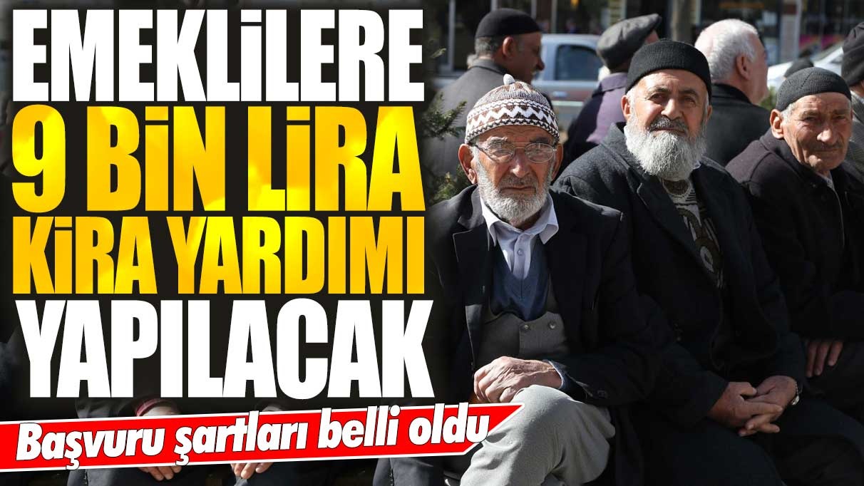 Emeklilere 9 bin lira kira yardımı yapılacak!  Başvuru şartları belli oldu